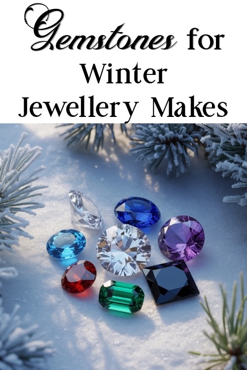 Assortment of colorful gemstones on snow, surrounded by frosty pine branches. Text reads "Gemstones for Winter Jewellery Makes."