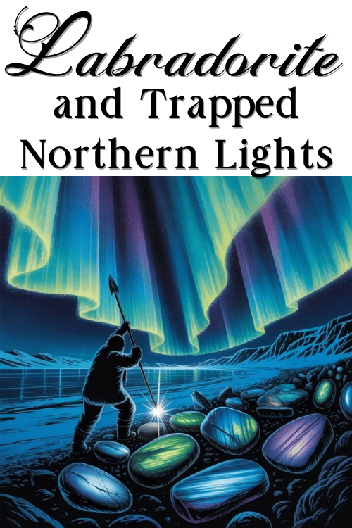 Illustrated scene of a person holding a spear beneath vibrant, waving northern lights. Shimmering labradorite stones scatter across icy terrain. Text reads, "Labradorite and Trapped Northern Lights."
